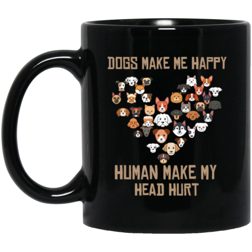 Love Dogs Gift, Dog Make Me Happy, Human Make My Head Hurt Black Mug