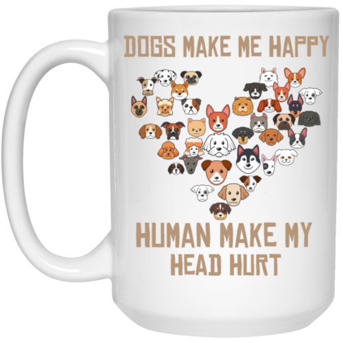 Love Dogs Gift, Dog Make Me Happy, Human Make My Head Hurt White Mug