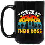 Dogs Lover Retro Gift, You Know What I Like About People, I Like Their Dogs Black Mug