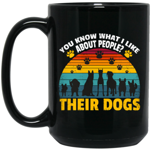 Dogs Lover Retro Gift, You Know What I Like About People, I Like Their Dogs Black Mug