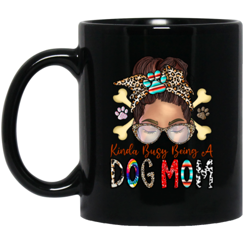 Dog Lover, Kinda Busy Being A Dog Mom, Best Dog Mom, Love Dog Like Mom Black Mug