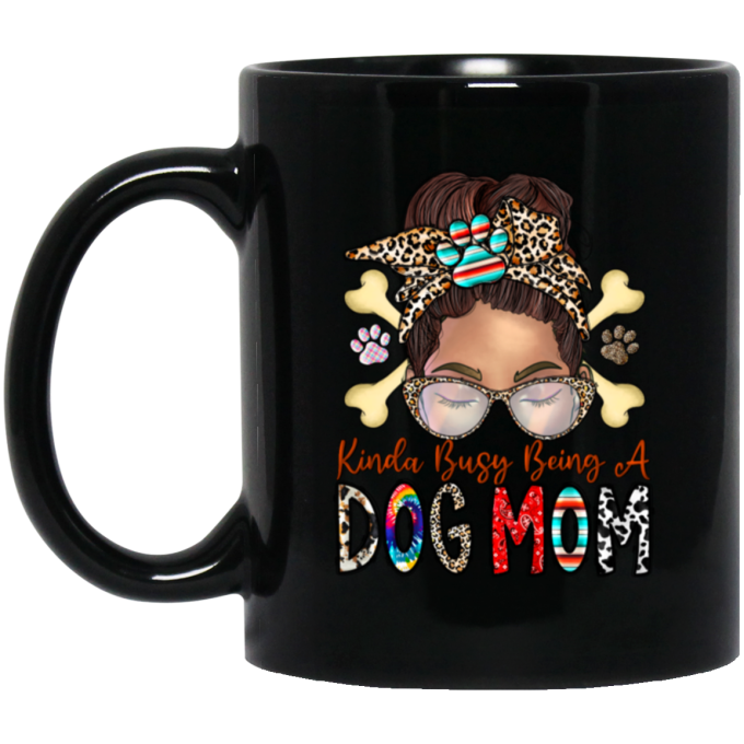 Dog Lover, Kinda Busy Being A Dog Mom, Best Dog Mom, Love Dog Like Mom Black Mug