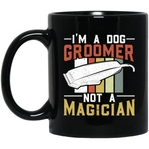 Groomer Vintage Style, I Am A Dog Groomer Not A Magician, Retro Gift Black Mug