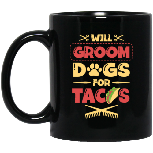 Dog Gift, Grooming Dog For Tacos, Love Tacos Food Giftm Groom Love Gift Black Mug