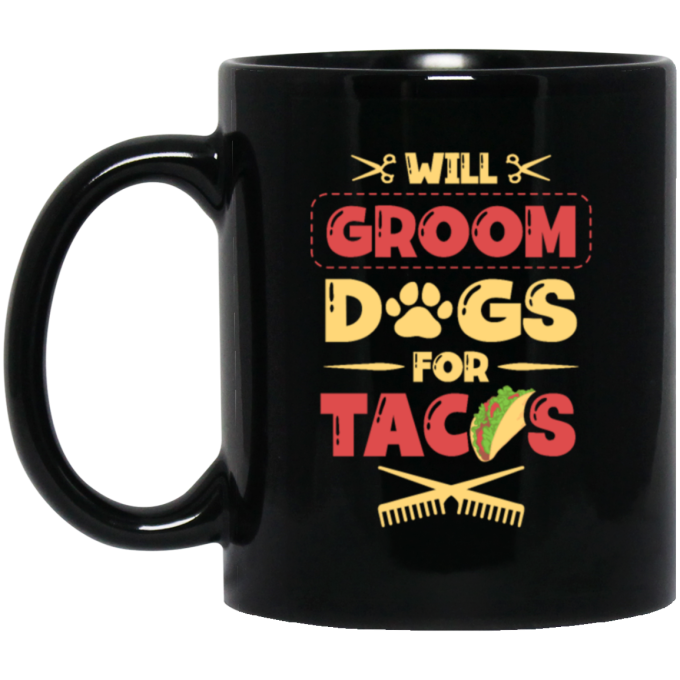 Dog Gift, Grooming Dog For Tacos, Love Tacos Food Giftm Groom Love Gift Black Mug