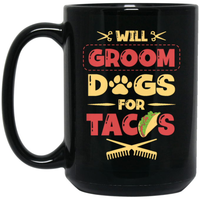 Dog Gift, Grooming Dog For Tacos, Love Tacos Food Giftm Groom Love Gift Black Mug