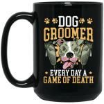 Dog Groomer Gift, Every Day A Game Of Death, Classic Dog, Love Groomer Black Mug