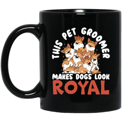 Love Royal Dogs, This Pet Groomer Makes Dogs Look Royal, Groomer Gift Black Mug