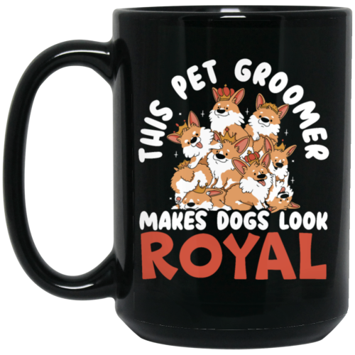 Love Royal Dogs, This Pet Groomer Makes Dogs Look Royal, Groomer Gift Black Mug