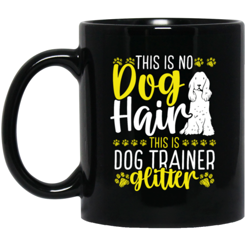 This Is No Dog Hair This Is Dog Trainer Glitter, Love Dog Gift, Gift For Pet Black Mug