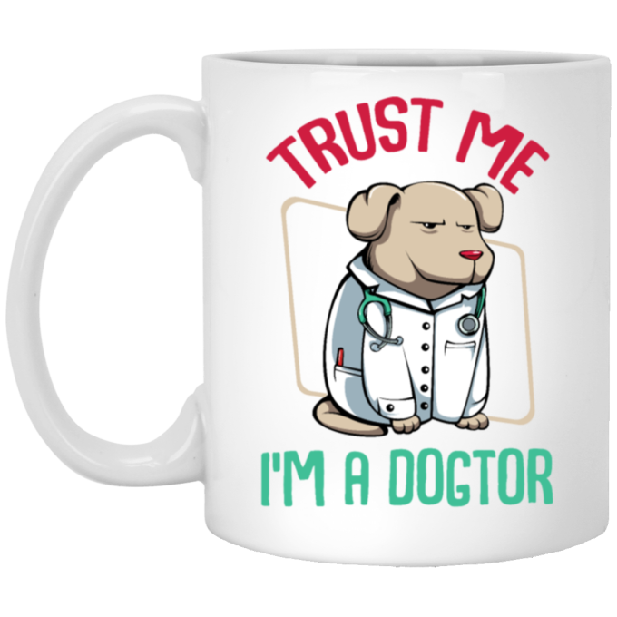 Trust Me Im A Dogtor Vet Veterinarian Dog Owner White Mug
