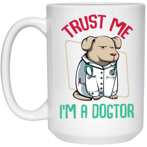 Trust Me Im A Dogtor Vet Veterinarian Dog Owner White Mug