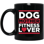 Dog Mother Fitness Lover, Fitness Mom, Love Dog, Mother Lover Gift Black Mug