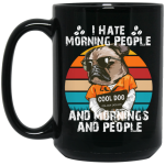 Cool Dog, I Hate Morning People, And Mornings, And People, Hate Go For Job Black Mug