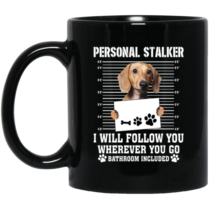 I Will Follow You, Wherever You Go, Personal Stalker, Stalk-dog, Bathroom Black Mug