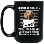 I Will Follow You, Wherever You Go, Personal Stalker, Stalk-dog, Bathroom Black Mug