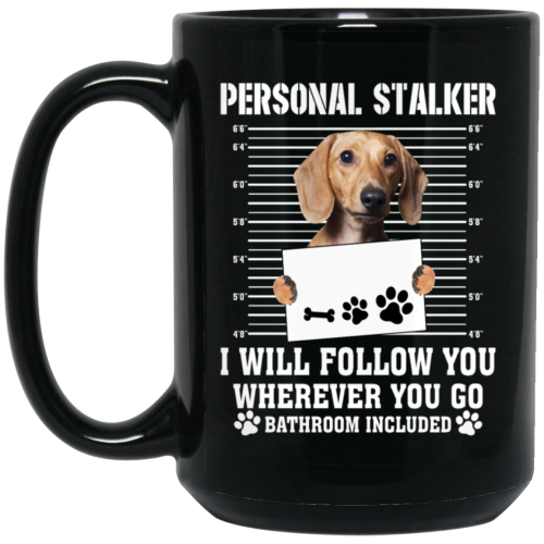 I Will Follow You, Wherever You Go, Personal Stalker, Stalk-dog, Bathroom Black Mug