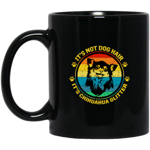 It Is Not Dog Hair, It Is Chihuahua Glitter, Chihuahua Owner Gift Black Mug