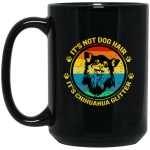 It Is Not Dog Hair, It Is Chihuahua Glitter, Chihuahua Owner Gift Black Mug