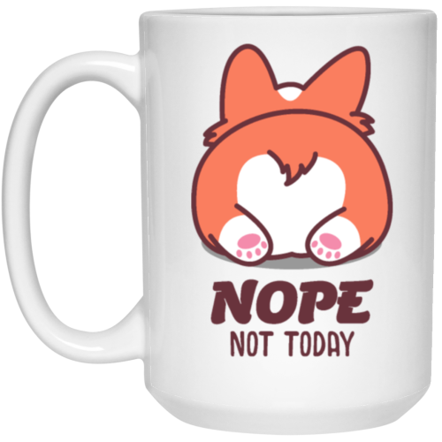 Nope Not Today, Corgi Lover, Funny Corgi, Cute Corgi, Best Cute Dog White Mug