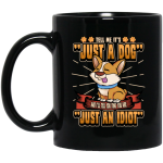 Dog Owner Gift, Dog Lover Gift, Funny Dog, Just A Dog, Just An Idiot Black Mug