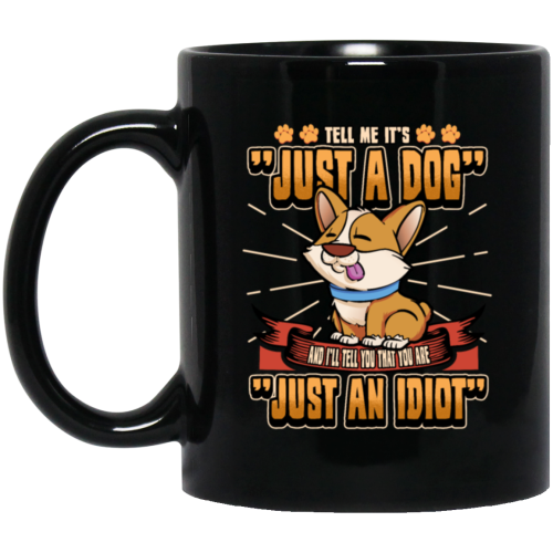 Dog Owner Gift, Dog Lover Gift, Funny Dog, Just A Dog, Just An Idiot Black Mug