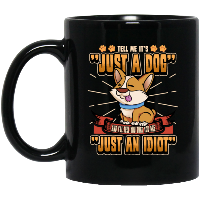 Dog Owner Gift, Dog Lover Gift, Funny Dog, Just A Dog, Just An Idiot Black Mug