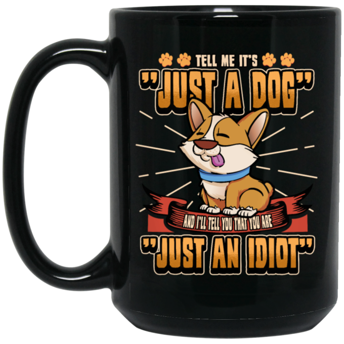 Dog Owner Gift, Dog Lover Gift, Funny Dog, Just A Dog, Just An Idiot Black Mug