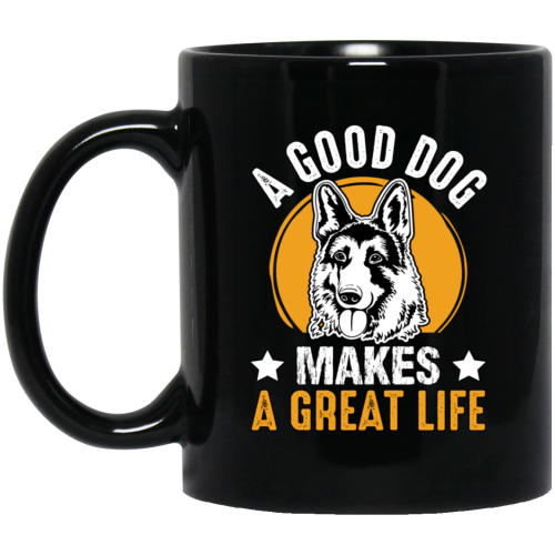 A Good Dog Makes A Great Life, German Shepherd Black Mug