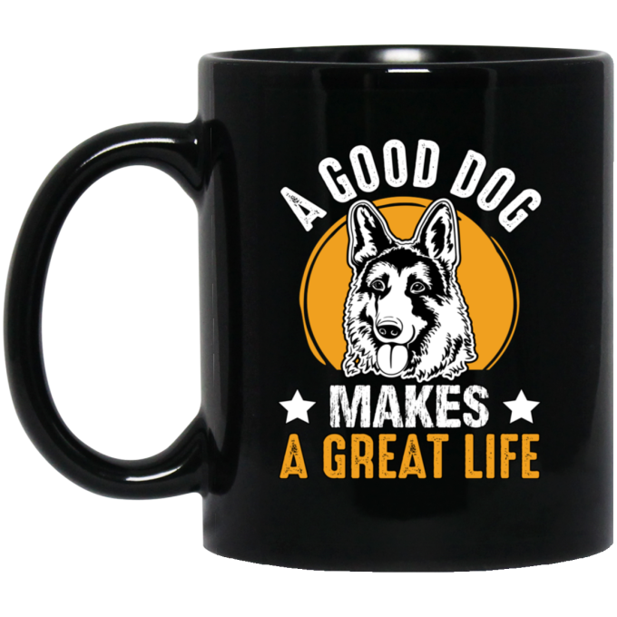 A Good Dog Makes A Great Life, German Shepherd Black Mug