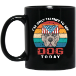 I’m Only Talking To My Dog Today, Retro Dog, American Dog Black Mug