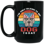 I’m Only Talking To My Dog Today, Retro Dog, American Dog Black Mug