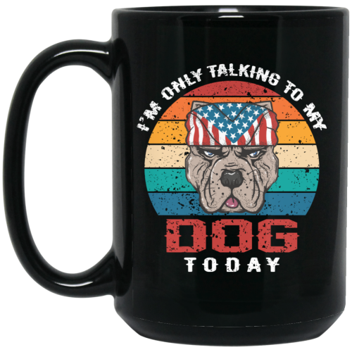 I’m Only Talking To My Dog Today, Retro Dog, American Dog Black Mug