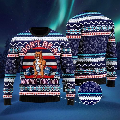 Don’t Be A Normal Dog Dad Ugly Christmas Sweater  Adult