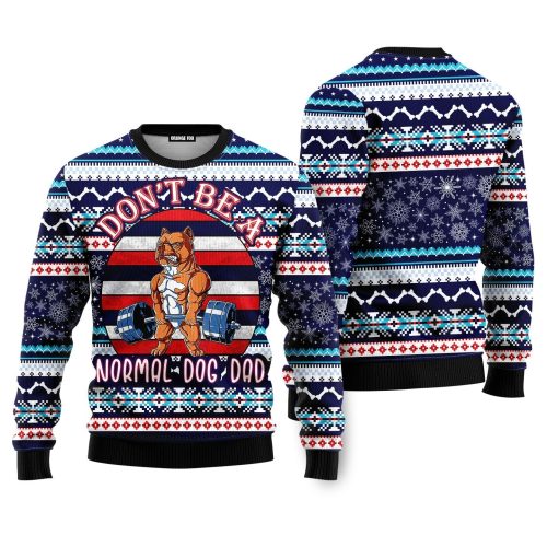 Don’t Be A Normal Dog Dad Ugly Christmas Sweater