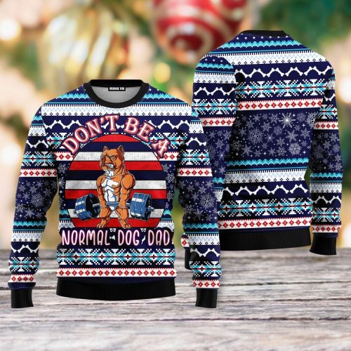 Don’t Be A Normal Dog Dad Ugly Christmas Sweater