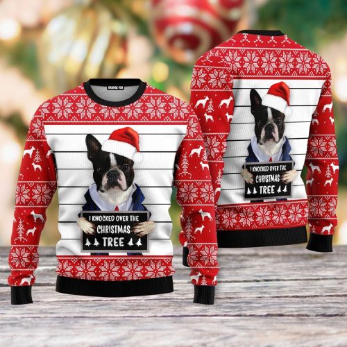 Boston Terrier Dog I Knocked Over The Christmas Tree Ugly Christmas Sweater