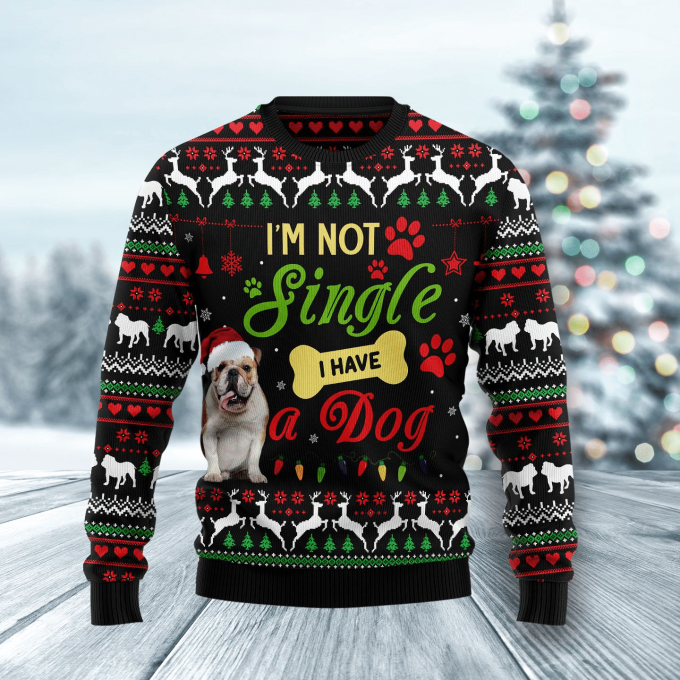 I am Not Single I Have A Bulldog Ugly Christmas Sweater