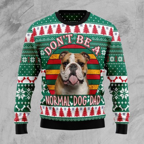Don’t Be A Normal Dog Dad Bulldog Ugly Christmas Sweater