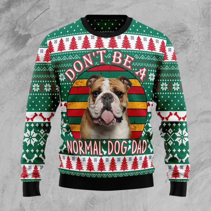 Don’t Be A Normal Dog Dad Bulldog Ugly Christmas Sweater