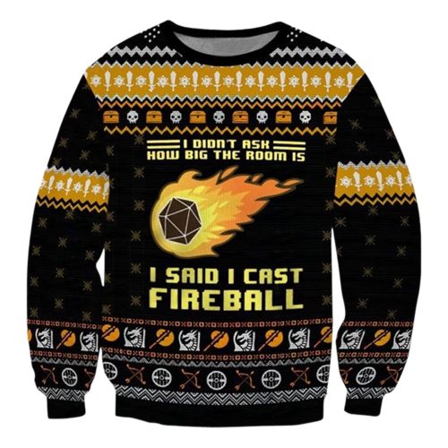 Dungeons & Dragons I Didnt Ask How Big The Room Is I Said I Cast Fireball Ugly Sweater