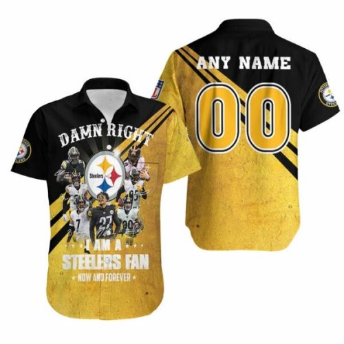 Personalized Pittsburgh Steelers Damn Right I Am A Steelers Fan Now And Forever For Steelers Fans Hawaiian Shirt