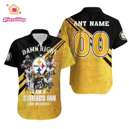Personalized Pittsburgh Steelers Damn Right I Am A Steelers Fan Now And Forever For Steelers Fans Hawaiian Shirt