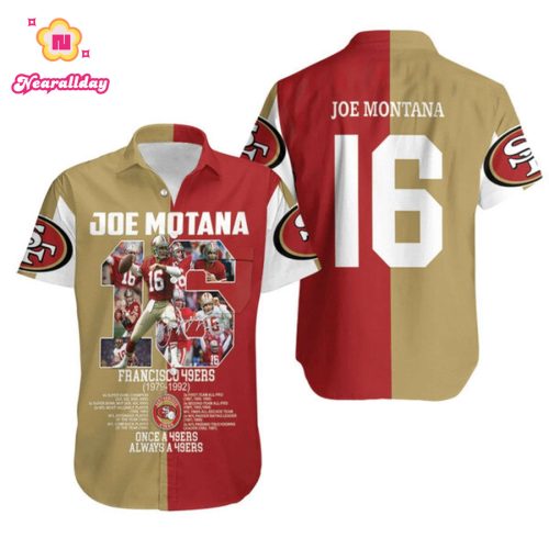 San Francisco 49ers Joe Motana 16 Once A 49ers Always A 49ers Legendary Captain For 49ers Fans Hawaiian Shirt